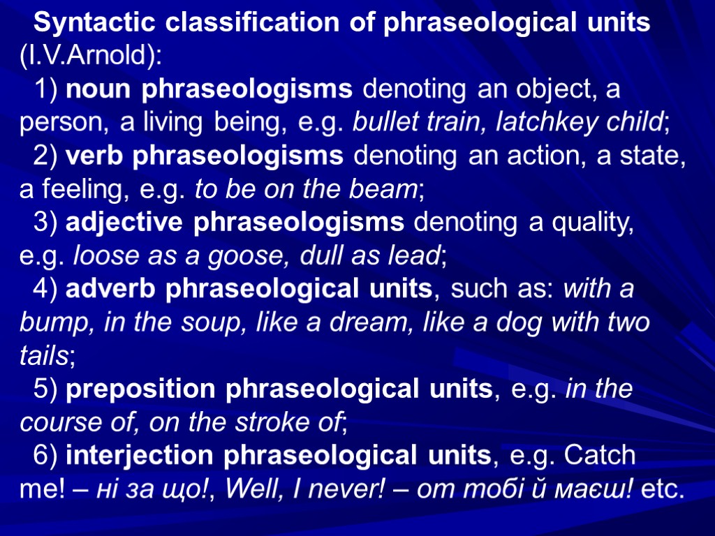 Syntactic classification of phraseological units (I.V.Arnold): 1) noun phraseologisms denoting an object, a person,